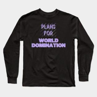 Plans For World Domination Long Sleeve T-Shirt